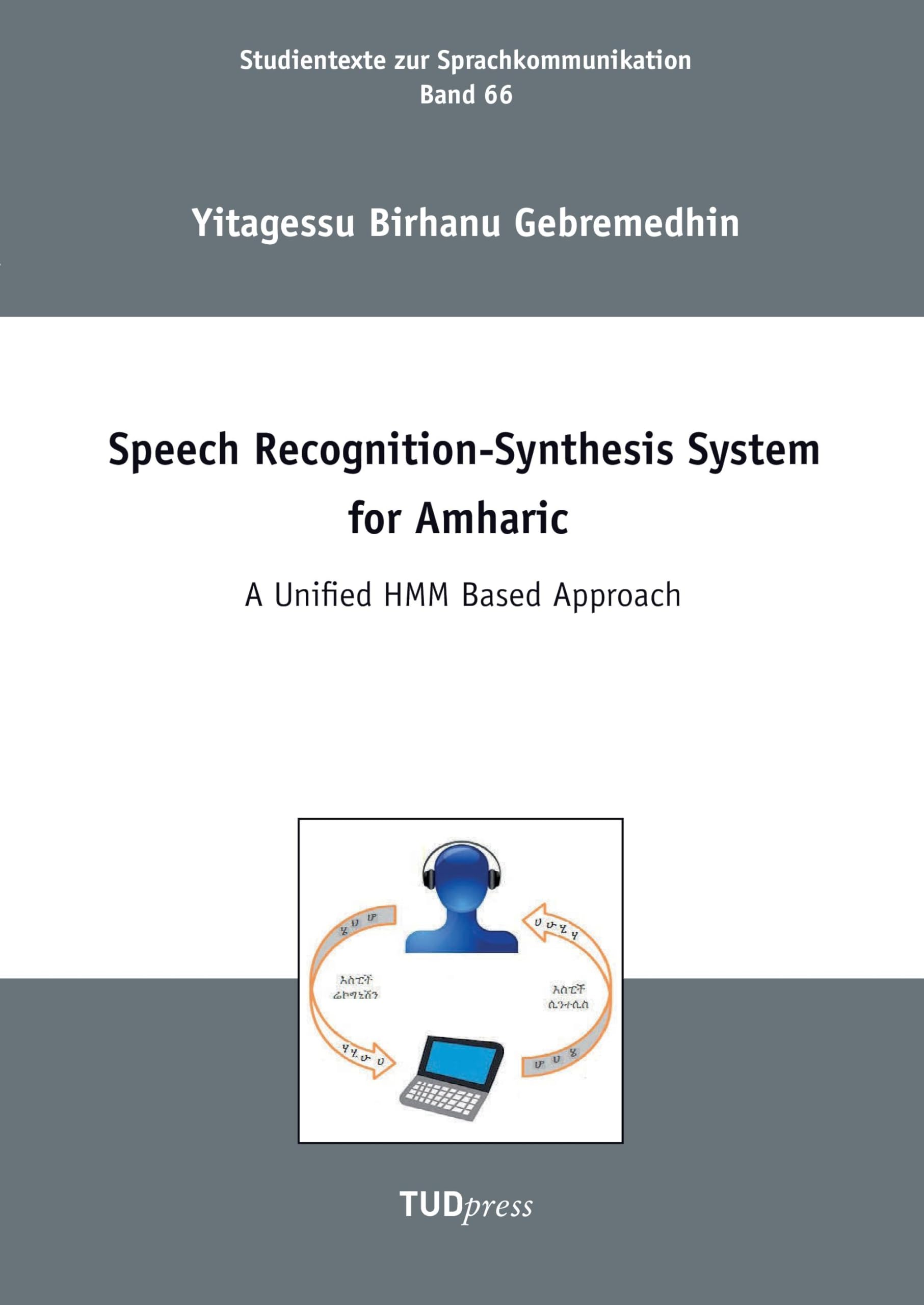 Speech Recognition-Synthesis System for Amharic: A Unified HMM Based Approach (Studientexte zur Sprachkommunikation) Business & Technology