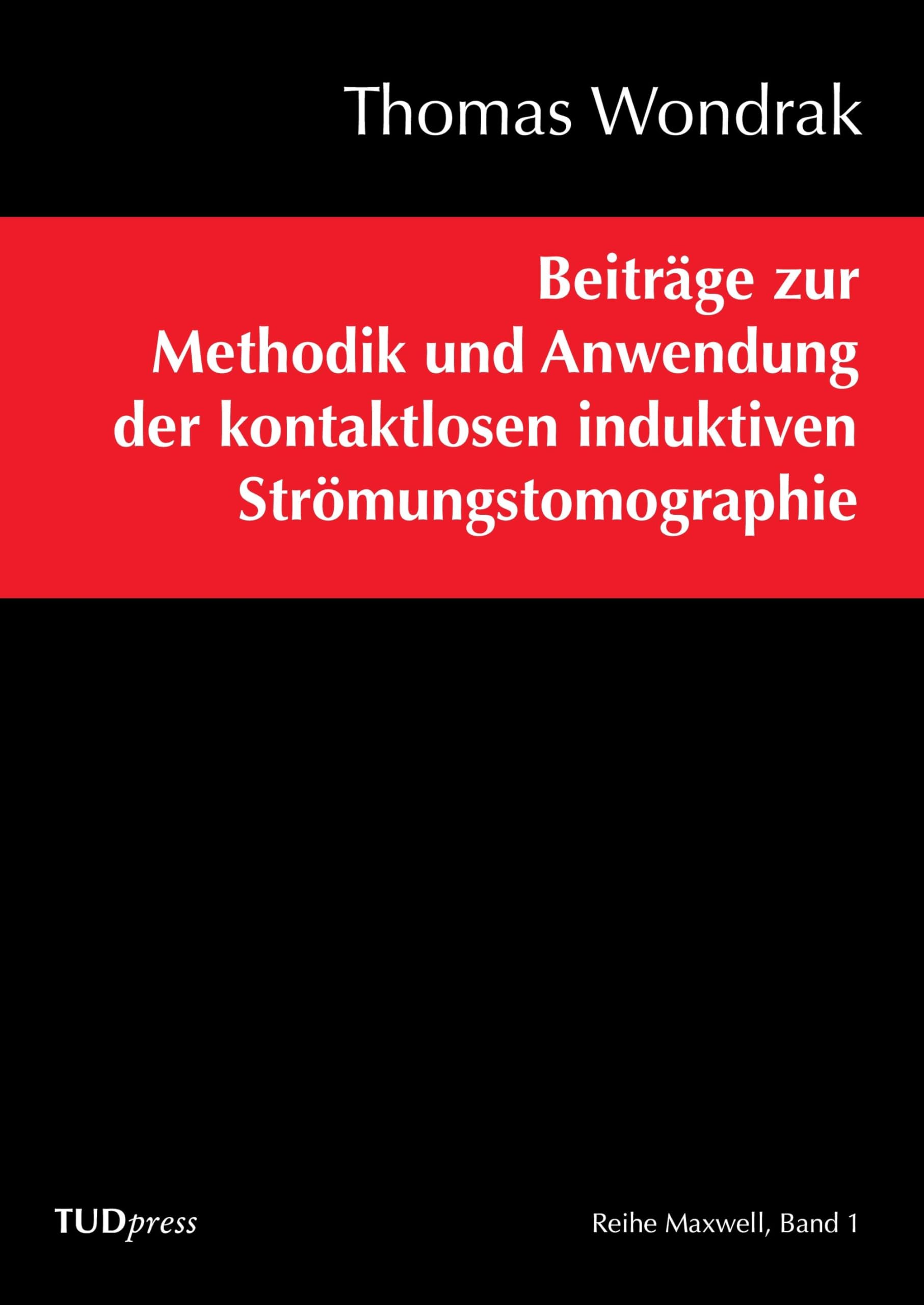 Beiträge zur Methodik und Anwendung der kontaktlosen induktiven Strömungstomographie (Reihe Maxwell) Business & Technology