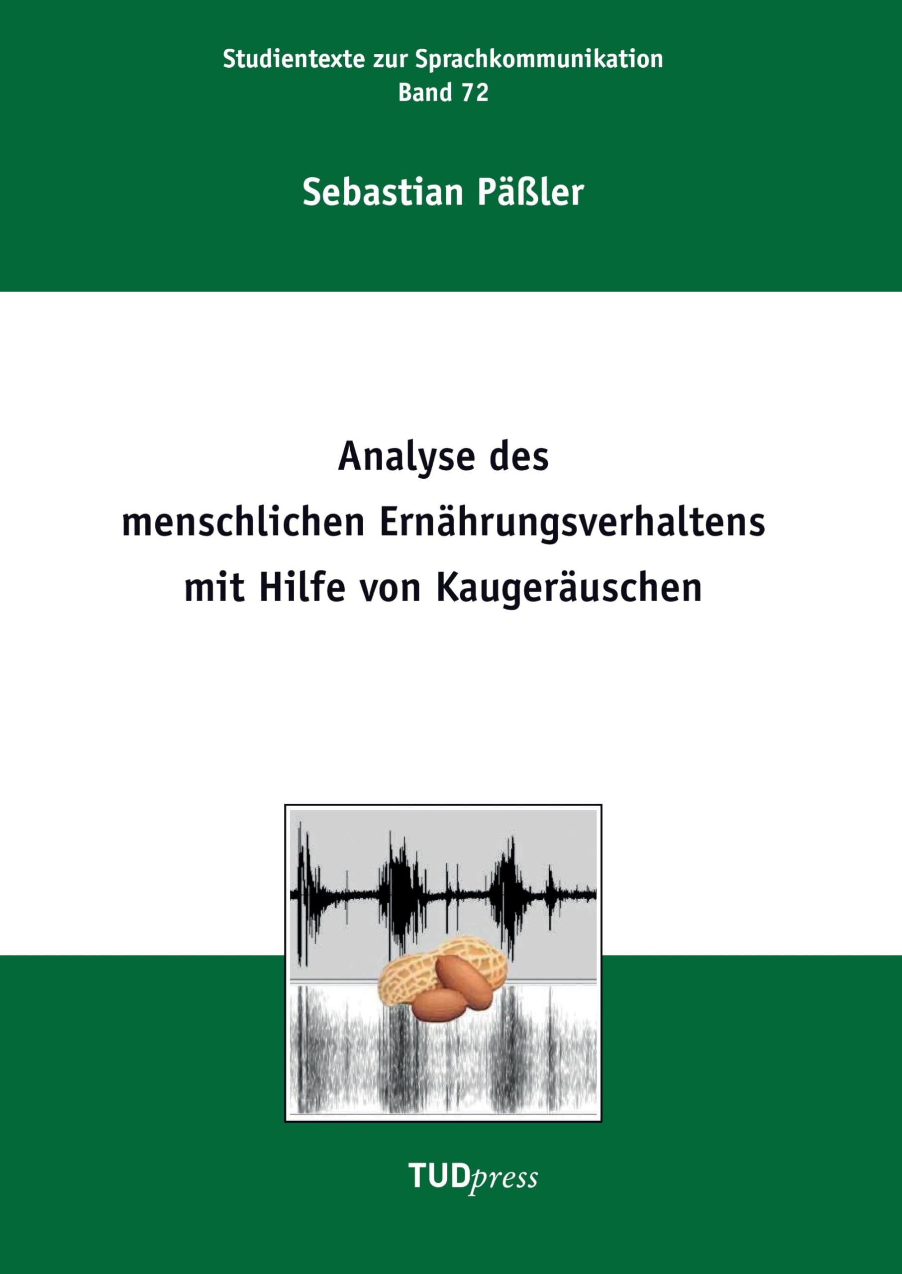 Analyse des menschlichen Ernährungsverhaltens mit Hilfe von Kaugeräuschen (Studientexte zur Sprachkommunikation) Business & Technology
