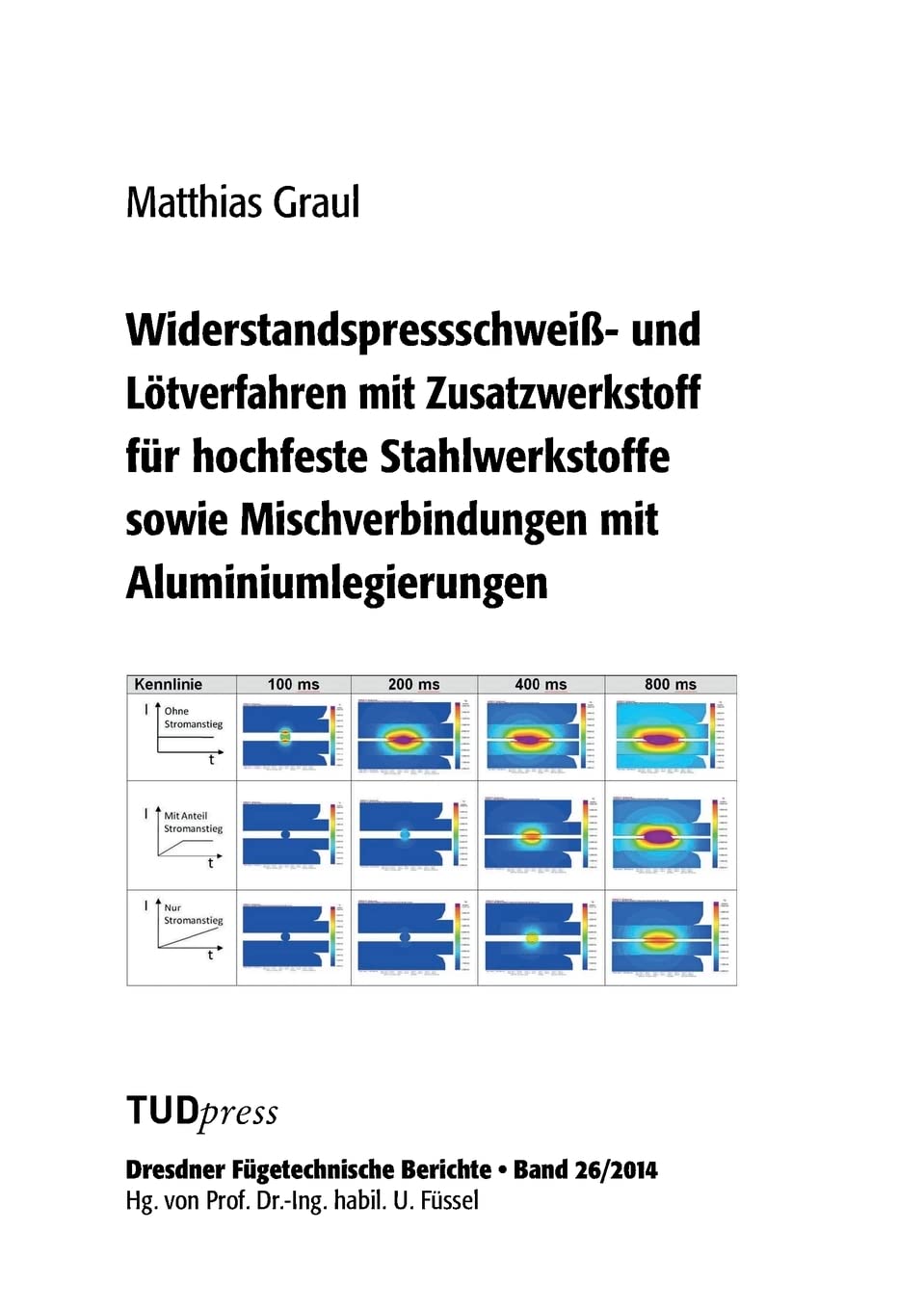 Widerstandspressschweiß- und Lötverfahren mit Zusatzwerkstoff für hochfeste Stahlwerkstoffe sowie Mischverbindungen mit Aluminiumlegierungen (Dresdner Fügetechnische Berichte) Business & Technology
