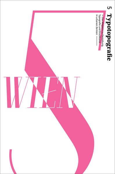 Wien: Typotopografie 5 - Das Magazin zu Gestaltung, Typografie und Druckkunst in urbanen Zentren (Typotopografie: Das Magazin zu Gestaltung, Typografie und Druckkunst in urbanen Zentren.) Film, Art & Culture