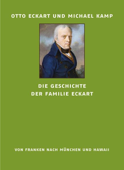 Die Geschichte der Familie Eckart: Von Franken nach München und Hawaii Politics & History