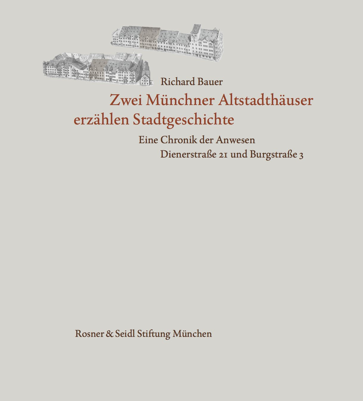 Zwei Münchner Altstadthäuser erzählen Stadtgeschichte. Eine Chronik der Anwesen Dienerstraße 21 und Burgstraße 3 Books