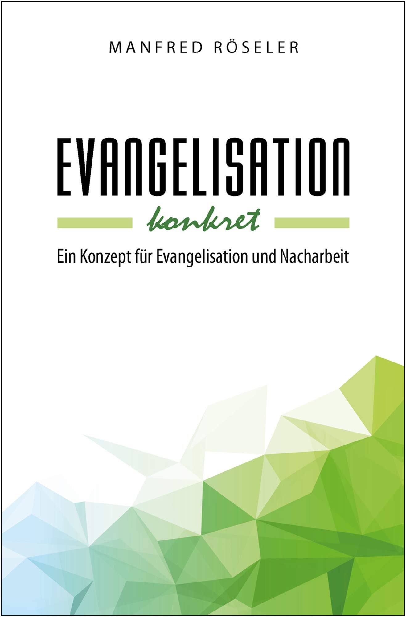Evangelisation konkret: Ein Konzept für Evangelisation und Nacharbeit Religion & Esotericism