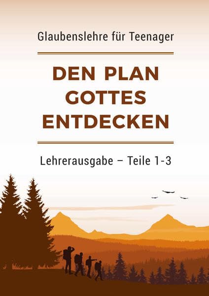 Den Plan Gottes entdecken – Lehrerausgabe (Teile 1-3): Glaubenslehre für Teenager Religion & Esotericism