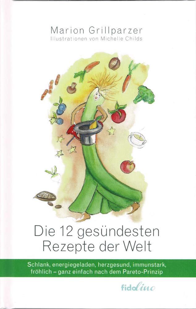 Die 12 gesündesten Rezepte der Welt: Schlank, energiegeladen,herzgesund, immunstark, fröhlich - ganz einfach nach dem Pareto-Prinzip Health, Nutrition & Fitness