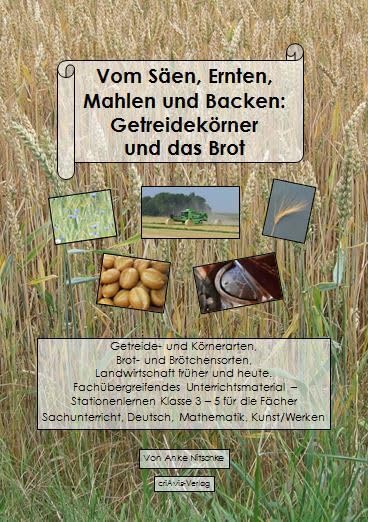 Vom Säen, Ernten, Mahlen und Backen: Getreidekörner und das Brot Learning & Reference
