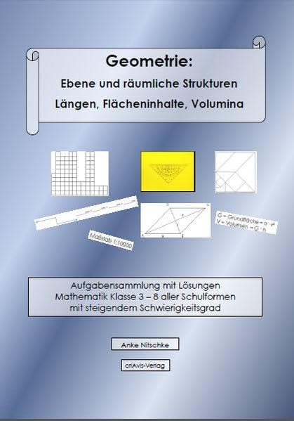 Geometrie: Ebene und räumliche Strukturen - Längen, Flächeninhalte, Volumina: Aufgabensammlung mit Lösungen Mathematik Klasse 3 – 8 aller Schulformen mit steigendem Schwierigkeitsgrad Mathematics