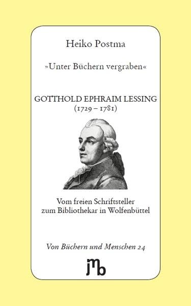 Unter Büchern vergraben': Gotthold Ephraim Lessing (1729 – 1781). Vom freien Schriftsteller zum Bibliothekar in Wolfenbüttel (Von Büchern und Menschen) Contemporary literature Books