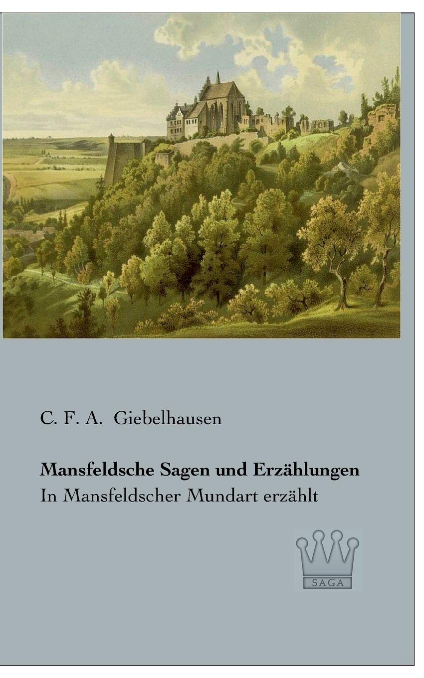 Mansfeldsche Sagen und Erzählungen: In Mansfeldscher Mundart erzählt Fairy Tales & Legends