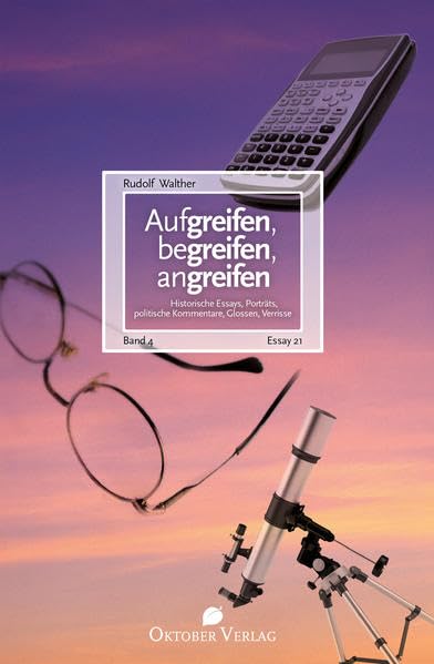 Aufgreifen, begreifen, angreifen Band 4: Historische Essays, Porträts, politische Kommentare, Glossen, Verrisse: 21 Turniere. 99 Tote. Ein Spiel (Essay-Reihe) Essays & Short Stories