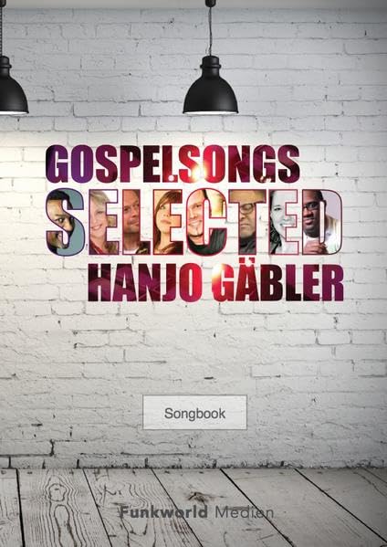 Gospelsongs Selected - Hanjo Gäbler: Songbook für den gemischten Chor: 10 mitreißende Gospelsongs für den gemischten Chor (Songs for Gospel: Neue Gospelsongs) Arts & Music