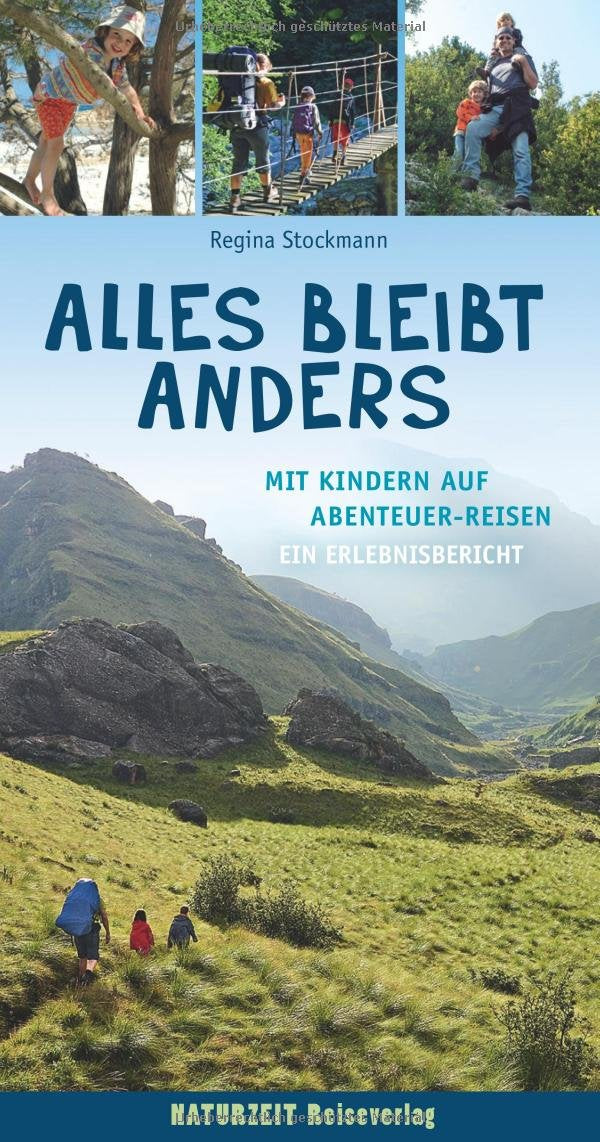 Alles bleibt anders: Mit Kindern auf Abenteuer-Reisen / Ein Erlebnisbericht (Naturzeit Reise-Abenteuer) Leisure, Home & Garden