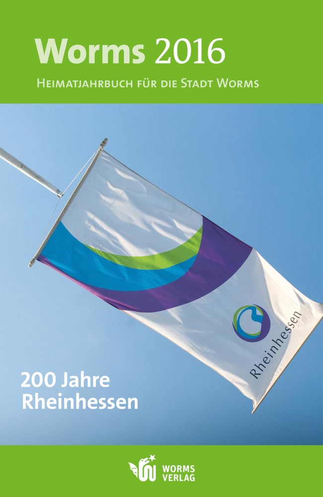 Worms 2016 – 200 Jahre Rheinhessen: Heimatjahrbuch für die Stadt Worms Social Sciences