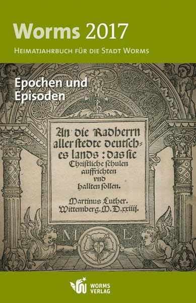 Worms 2017 – Epochen und Episoden: Heimatjahrbuch für die Stadt Worms Social Sciences