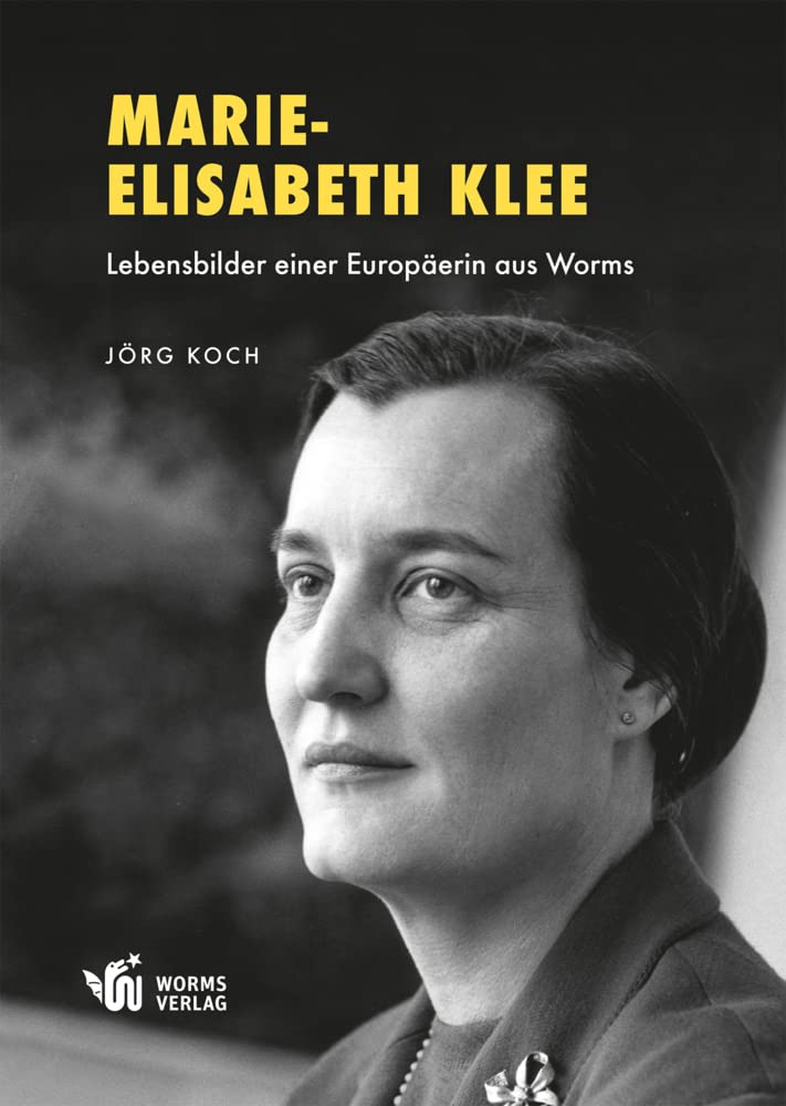 Marie-Elisabeth Klee: Lebensbilder einer Europäerin aus Worms Memories