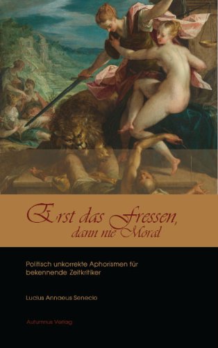 Erst das Fressen, dann nie Moral: Politisch unkorrekte Aphorismen für bekennende Zeitkritiker Contemporary literature Books