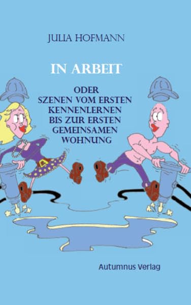In Arbeit oder Szenen vom ersten Kennenlernen bis zur ersten gemeinsamen Wohnung book