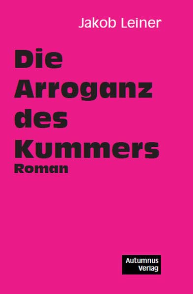 Die Arroganz des Kummers: Roman Contemporary literature