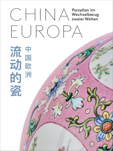 CHINA EUROPA: Porzellan im Wechselbezug zweier Welten Books