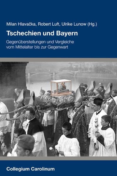 Tschechien und Bayern: Gegenüberstellungen und Vergleiche vom Mittelalter bis zur Gegenwart. Konferenzband des Collegium Carolinum, des Historický ... 2016/2017 in Prag und Nürnberg Politics & History
