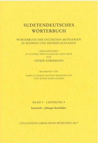 Sudetendeutsches Wörterbuch. Wörterbuch der deutschen Mundarten in Böhmen und Mähren-Schlesien: Lieferung 9: Huterisch-Jelänger-destolieber Social Sciences