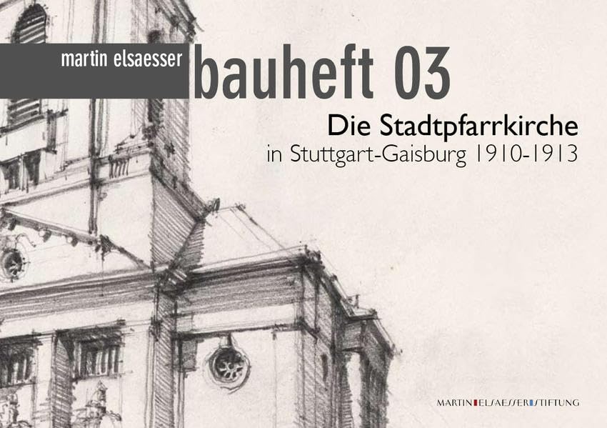 martin elsaesser bauheft 03: Die Stadtpfarrkirche in Stuttgart-Gaisburg 1910-1913 (martin-elsaesser-bauhefte) Architecture