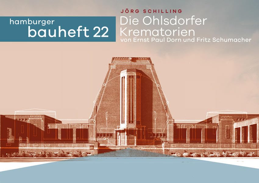 Die Ohlsdorfer Krematorien von Ernst Paul Dorn und Fritz Schumacher: hamburger bauhefte Architecture
