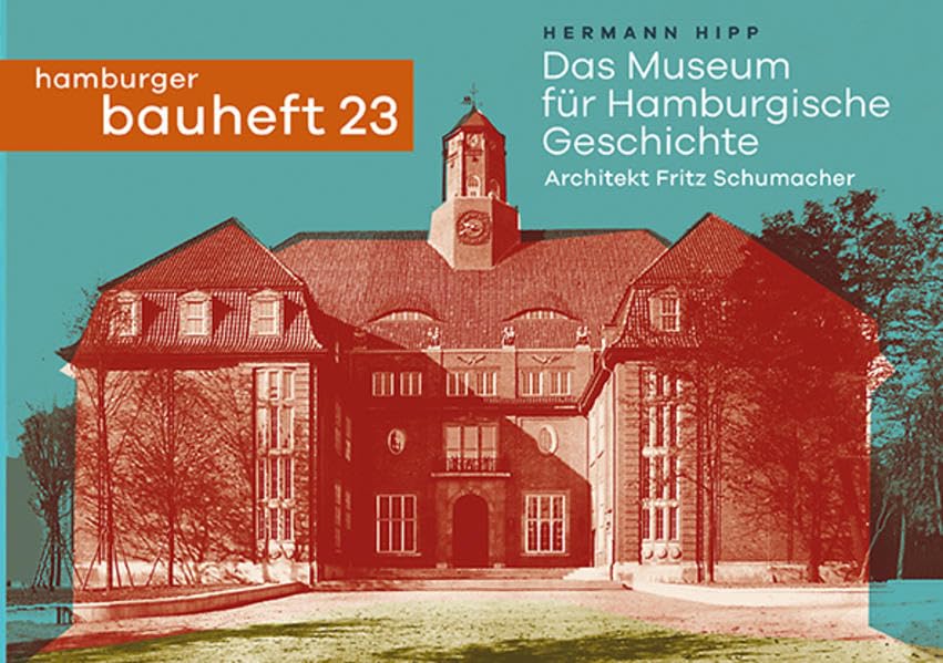 Das Museum für Hamburgische Geschichte. Architekt: Fritz Schumacher: hamburger bauheft 23 (hamburger bauhefte) Architecture