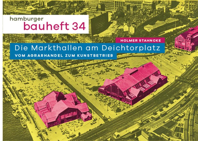 Die Markthallen am Deichtorplatz. Vom Agrarhandel zum Kunstbetrieb: hamburger bauheft 34 (hamburger bauhefte) Architecture