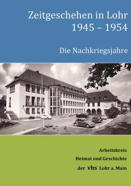 Zeitgeschehen in Lohr 1945–1954: Die Nachkriegsjahre Politics & History