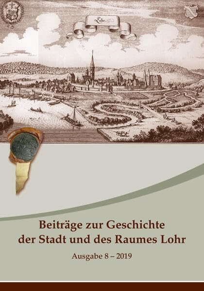 Beiträge zur Geschichte der Stadt und des Raumes Lohr: Ausgabe 8 - 2019 Books
