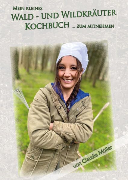 Wald- und Wildkräuter Kochbuch: mit zahlreichen Bildern und Rezepten Natural Sciences