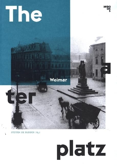 Weimar Theaterplatz: Klassikkult & Alltagskultur. Eine Collage Architecture