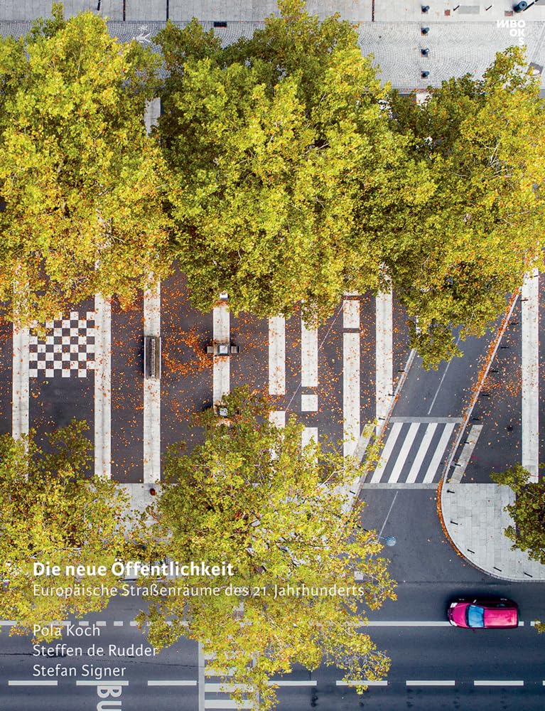 Die neue Öffentlichkeit | New Public Spaces: Europäische Straßenräume des 21. Jahrhunderts | European Urban Streetscapes in the 21st Century Architecture