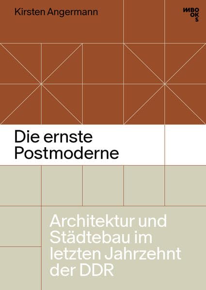 Die ernste Postmoderne: Architektur und Städtebau im letzten Jahrzehnt der DDR Architecture