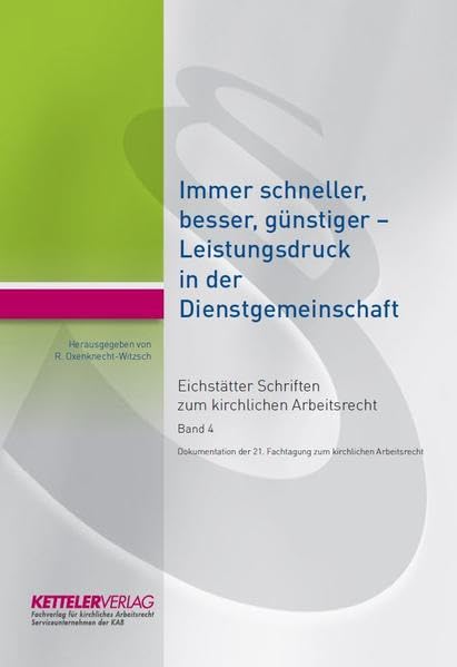 Eichstätter Schriften zum kirchlichen Arbeitsrecht 2018: Immer schneller, besser, günstiger" – Leistungsdruck in der Dienst Law