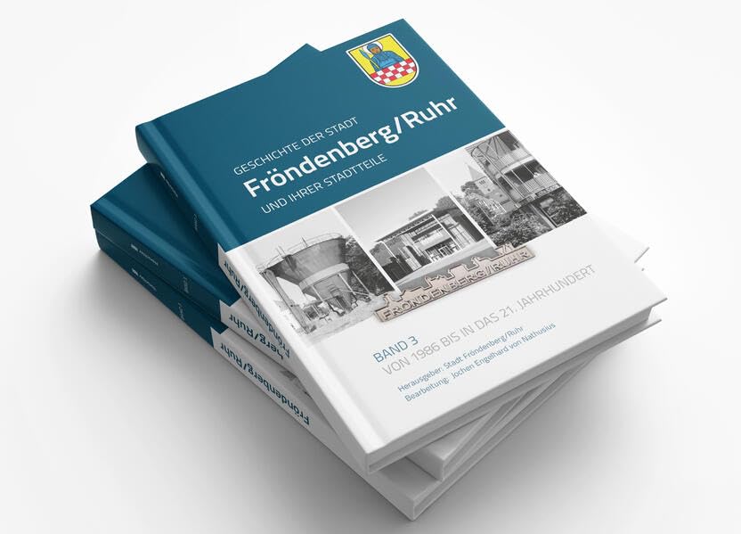 Geschichte der Stadt Fröndenberg und ihrer Stadtteile. Band 3: Von 1986 bis in das 21. Jahrhundert Politics & History