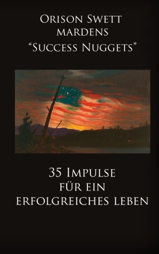 Orison Swett Mardens Success Nuggets: 35 Impulse für ein erfolgreiches Leben Self-help