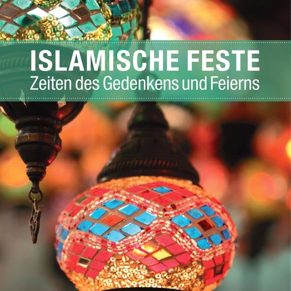 Islamische Feste: Zeiten des Gedenkens und Feierns Religion & Esotericism