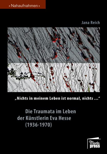 "Nichts in meinem Leben ist normal, nichts…" Die Traumata im Leben der Künstlerin Eva Hesse (1936-1970) (Nahaufnahmen: Biografische Reihe) Art & Literature Books