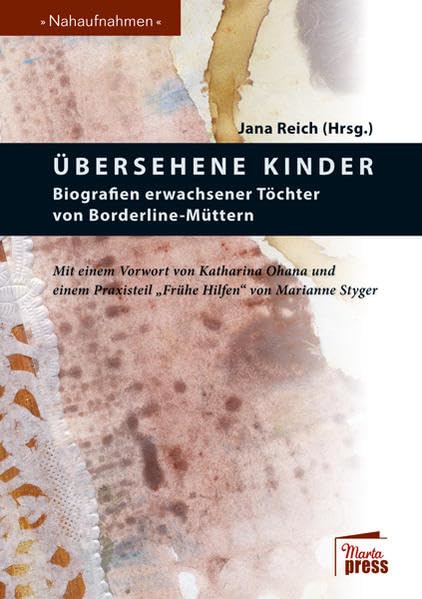 Übersehene Kinder: Biografien erwachsener Töchter von Borderline-Müttern (Nahaufnahmen / Biografische Reihe) Books