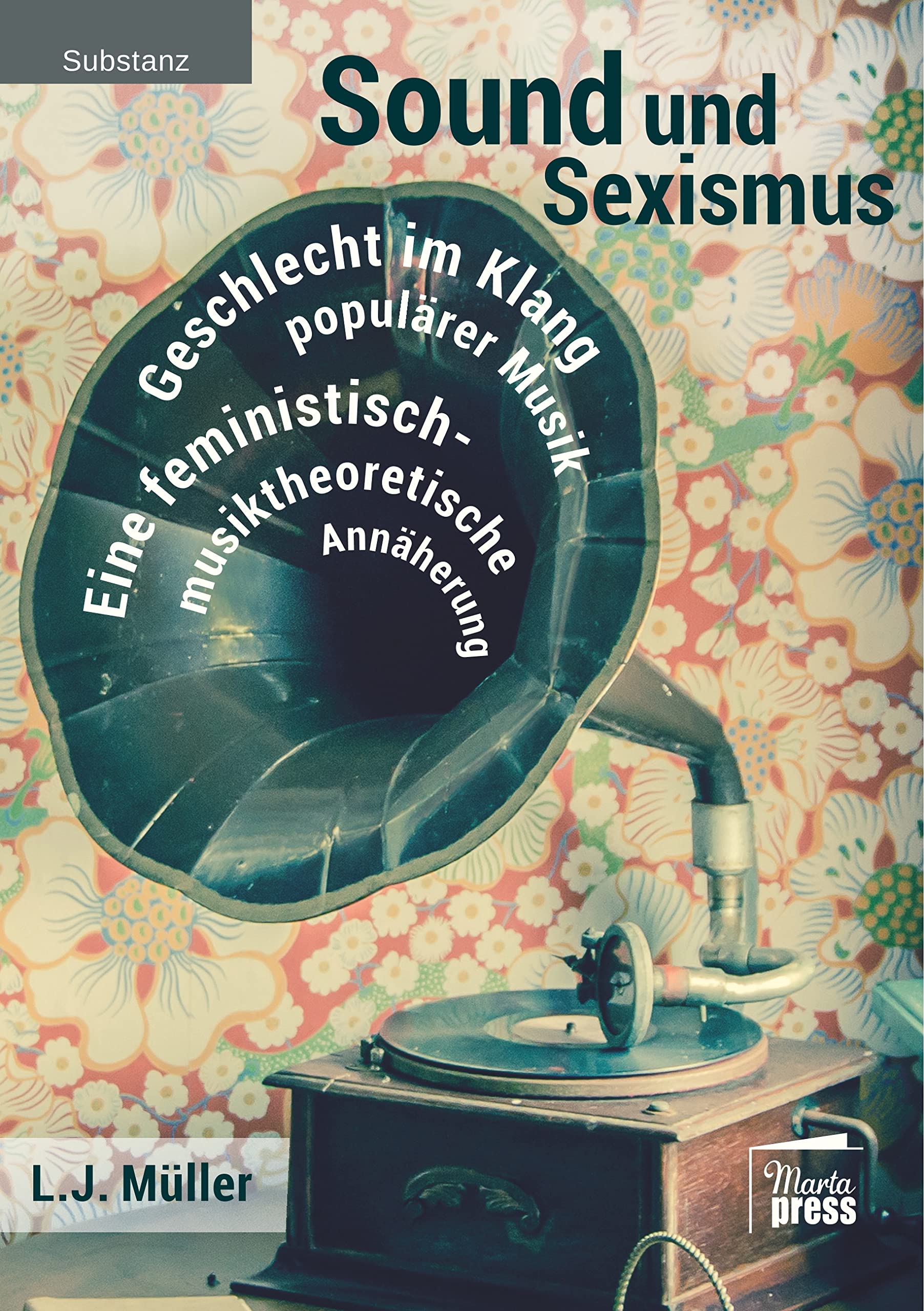 Sound und Sexismus - Geschlecht im Klang populärer Musik: Eine feministisch-musiktheoretische Annäherung (Substanz) Books
