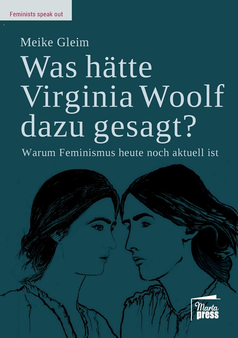 Was hätte Virginia Woolf dazu gesagt?: Warum Feminismus heute noch aktuell ist (Feminists speak out) Law