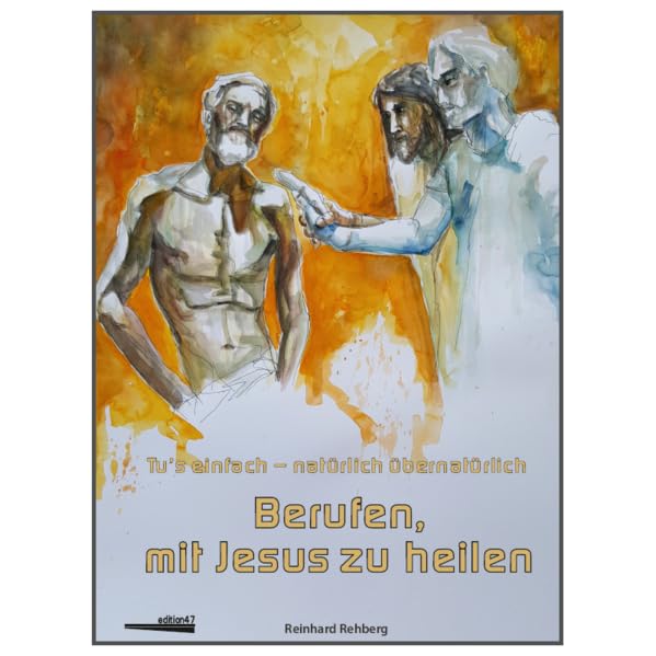 Berufen, mit Jesus zu heilen: tu's einfach - natürlich übernatürlich Books