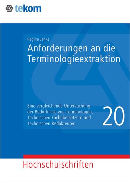 Anforderungen an die Terminologieextraktion: Eine vergleichende Untersuchung der Bedürfnisse von Terminologen, Technischen Fachübersetzern und ... Wissenschaftliche Schriften) - Regina Janke book