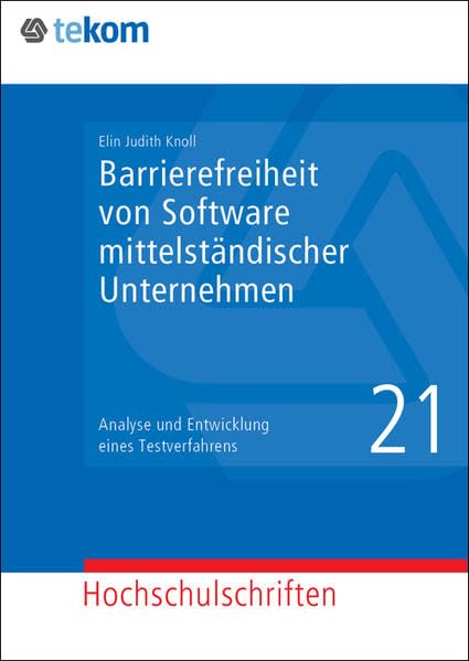 Barrierefreiheit von Software mittelständischer Unternehmen: Analyse und Entwicklung eines Testverfahrens (Hochschulschriften: Wissenschaftliche Schriften) Law