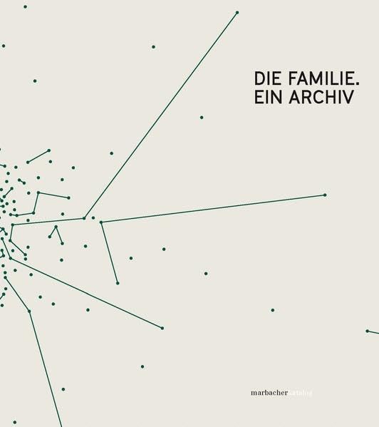 Die Familie: Ein Archiv (Marbacher Kataloge: Begründet unter dem Titel 'Sonderausstellungen des Schiller-Nationalmuseums' 1956 ff., 1986 ff., 1990 ff.) Books