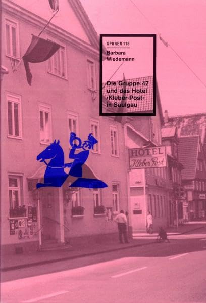 Die Gruppe 47 und das Hotel ›Kleber-Post‹ in Saulgau (Spuren: 1988 ff.) Contemporary literature