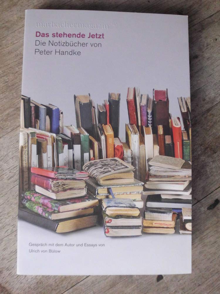 Das stehende Jetzt. Die Notizbücher von Peter Handke: Gespräch mit dem Autor und Essays von Ulrich von Bülow (Marbacher Magazin: 1986 ff.) Contemporary literature